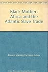 Black Mother: Africa and the Atlantic Slave Trade Black Mother: Africa and the Atlantic Slave Trade