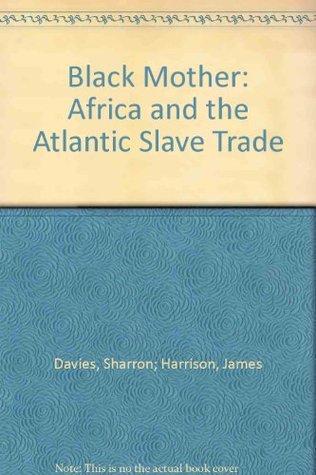 Black Mother: Africa and the Atlantic Slave Trade (Paperback)