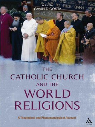 Catholic Church and the World Religions: A Theological and Phenomenological Account (Kindle Edition)