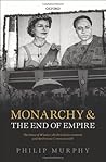 Monarchy and the End of Empire: The House of Windsor, the British Government, and the Postwar Commonwealth