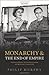 Monarchy and the End of Empire by Philip Murphy