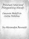 Drowned Cities and Disappearing Islands - Common Motifs in Celtic Folklore