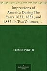 Impressions of America During The Years 1833, 1834, and 1835. In Two Volumes, Volume II.
