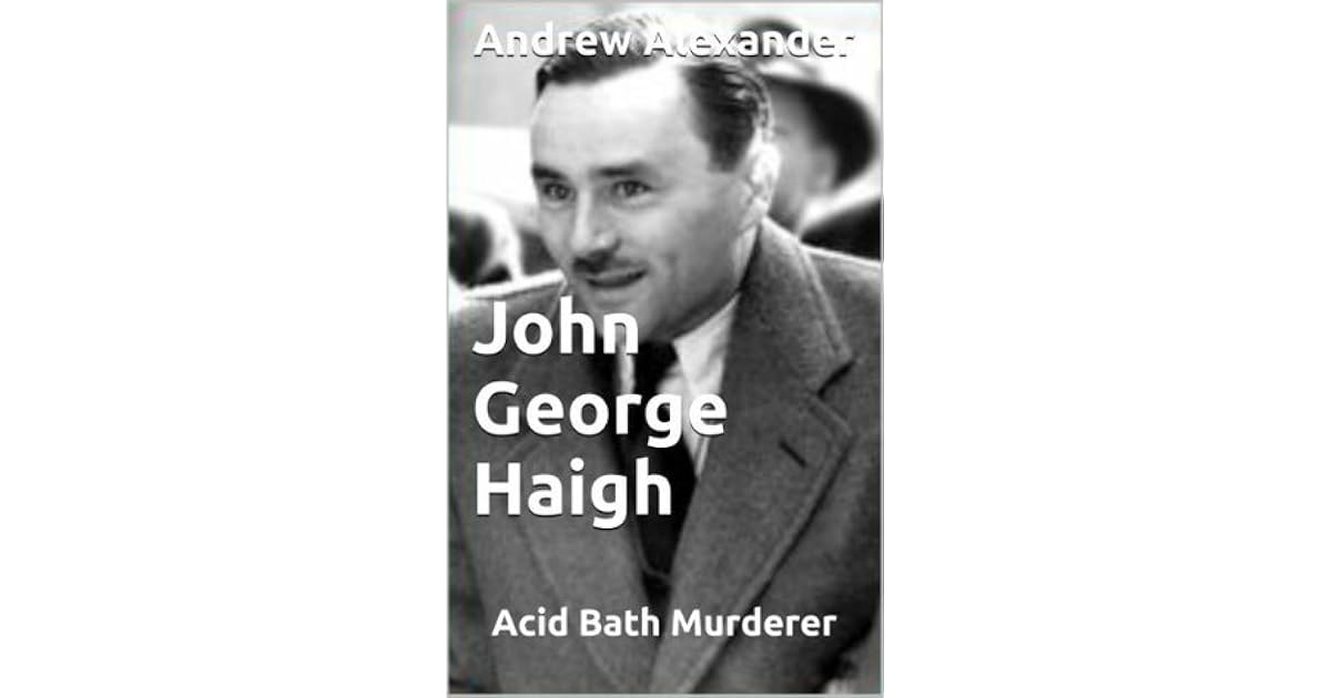 John George Haigh Acid Bath Murderer By Andrew Alexander