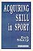 Acquiring Skill in Sport