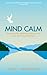 Mind Calm: The Modern-Day Meditation Technique that Gives You 'Peace with Mind'