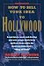 HOW TO SELL YOUR IDEA TO HOLLYWOOD