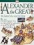Alexander the Great: The Legend of a Warrior King