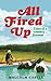 All Fired Up: Tales of a Co...
