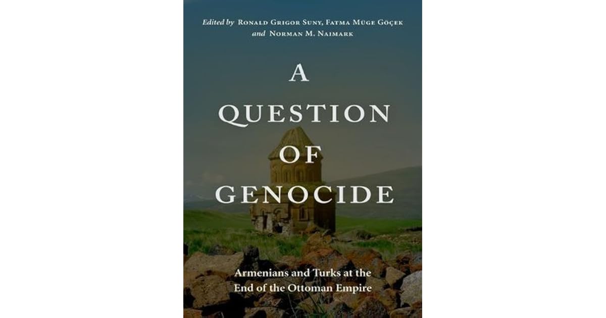 A Question of Genocide Armenians and Turks at the End of the Ottoman