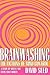 Brainwashing: The Fictions of Mind Control: A Study in Cold War Demonology