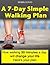 The 7-Day Simple Walking Plan.: Losing weight, getting fit and better health through walking.