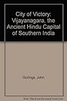 City of Victory: Vijayanagara, the Medieval Hindu Capital of Southern India