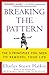 Breaking the Pattern: The 5 Principles You Need to Remodel Your Life