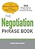 The Negotiation Phrase Book: The Words You Should Say to Get What You Want