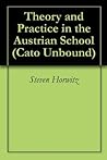 Theory and Practice in the Austrian School (Cato Unbound Book 92012)