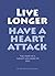 Live Longer - Have a heart ...