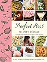 Perfect Host: 162 Easy Recipes for Feeding People and Having Fun