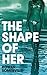 The Shape of Her