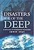 Disasters of the Deep : A History of Submarine Tragedies