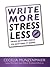 Write More, Stress Less: From Getting Ideas to Getting It Done