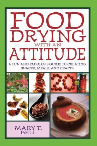 Food Drying with an Attitude: A Fun and Fabulous Guide to Creating Snacks, Meals, and Crafts (Kindle Edition)