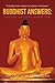 Buddhist Answers: For the Critical Questions: A bridge from religion to science and reason