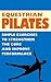 Equestrian Pilates - 7 Exercises in 7 Minutes to Strengthen the Core and Improve Performance - Video, Photos & Text