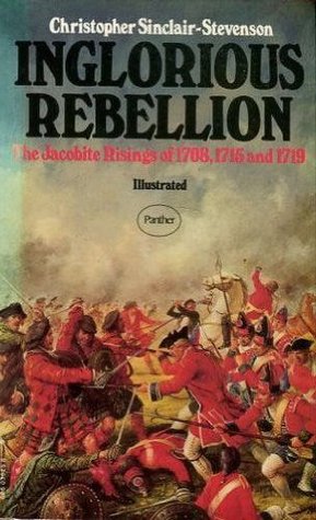 Inglorious Rebellion: The Jacobite Risings of 1708, 1715 and 1719 (Unknown Binding)