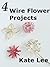 4 Wire Flower Projects