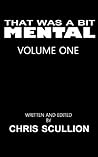 That Was A Bit Mental: Volume 1