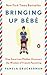 Bringing Up Bébé: One American Mother Discovers the Wisdom of French Parenting