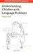 Understanding Children with Language Problems by Shula Chiat