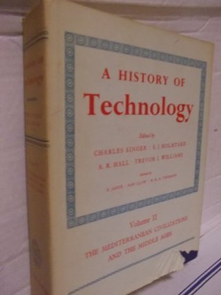 A History of Technology, Vol. 2: The Mediterranean Civilizations and the Middle Ages, c.700 B.C. to A.D. 1500 (Hardcover)