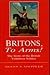 Britons, to Arms!: The Story of the British Volunteer Soldier and the Volunteer Tradition in Leicestershire and Rutland