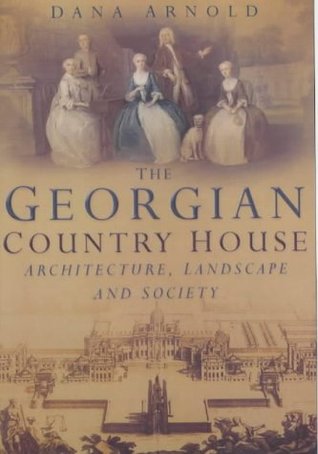 The Georgian Country House: Architecture, Landscape and Society (Paperback)
