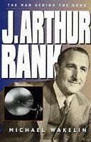 J. Arthur Rank: the Man Behind the Gong (Paperback)