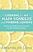 Looking for My Main Squeeze and Finding Lemons: Surprising True Stories from the World of Mid-Life Dating