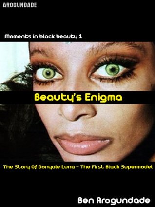 Beauty's Enigma: Donyale Luna - Fashion's First Black Supermodel: A Biography Of Vogue's Original African American Cover Girl (Kindle Edition)
