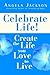 CELEBRATE LIFE!: Create the...