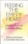 Feeding the Empty Heart: Adult Children and Compulsive Eating Feeding the Empty Heart: Adult Children and Compulsive Eating