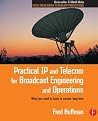 Practical IP and Telecom for Broadcast Engineering and Operations: What you need to know to survive, long term (Focal Press Media Technology Professional Series) Practical IP and Telecom for Broadcast Engineering and Operations: What you need to know to survive, long term (Focal Press Media Technology Professional Series)