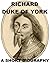 Richard, Duke of York - A Short Biography