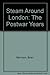 Steam Around London: the Po...