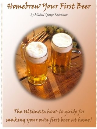 Homebrew Your First Beer (Kindle Edition)