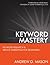 Keyword Mastery: Keyword Research & Article Marketing For Beginners