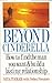 Beyond Cinderella: How to Find the Man You Want and Build a Lasting Relationship
