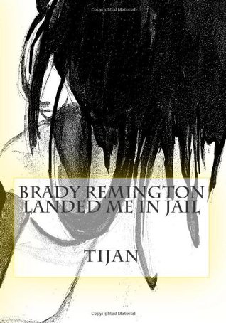 Brady Remington Landed Me In Jail By Tijan