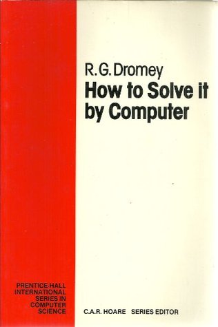 How to Solve It by Computer (Prentice-Hall International Series in Computer Science)