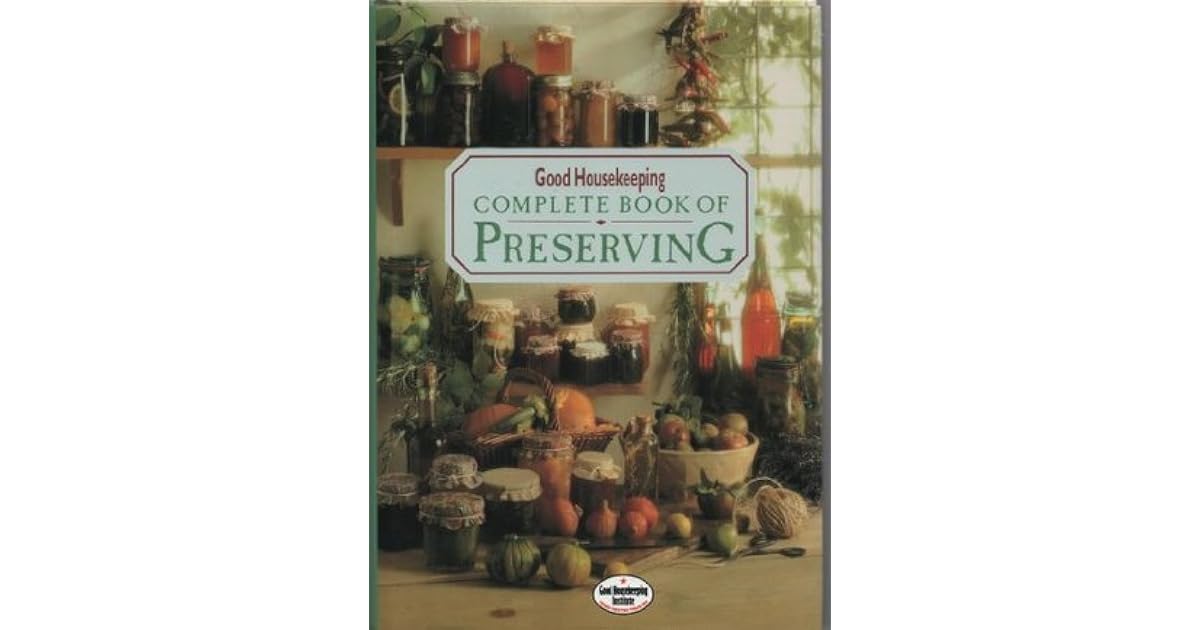 Good Housekeeping Complete Book of Preserving by Good Housekeeping